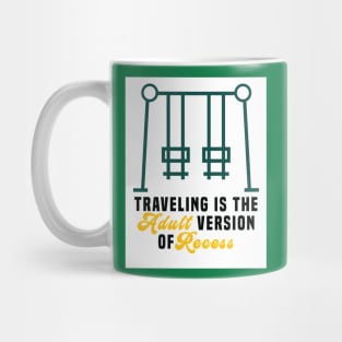 Traveling is the adult version of recess Mug